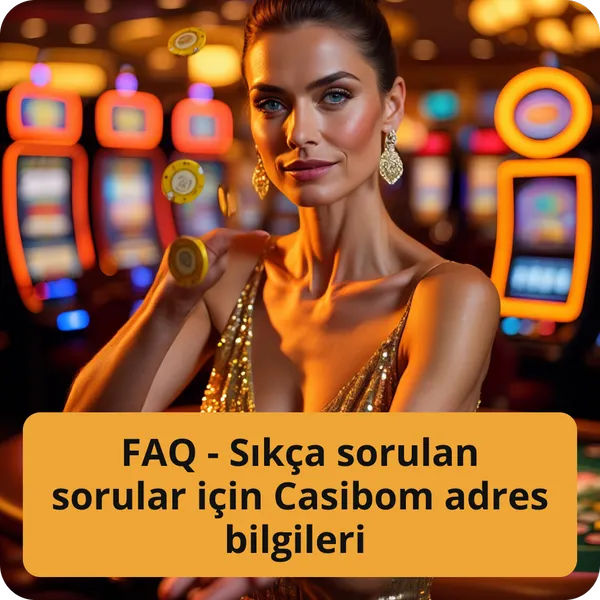 FAQ - Sıkça sorulan sorular için Casibom adres bilgileri